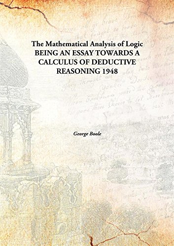 Beispielbild fr The Mathematical Analysis of Logic Being an Essay towards a Calculus of Deductive Reasoning zum Verkauf von Books Puddle