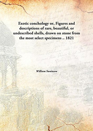 Imagen de archivo de Exotic Conchology Or, Figures and Descriptions of Rare, Beautiful, Or Undescribed Shells, Drawn on Stone from the Most Select Specimens. a la venta por Books Puddle