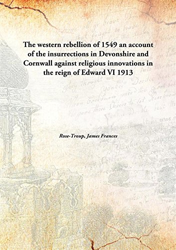 9789332869073: The western rebellion of 1549 an account of the insurrections in Devonshire and Cornwall against religious innovations in the reign of Edward VI 1913 [Hardcover]