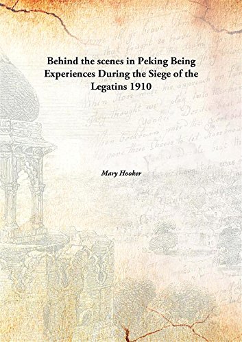Stock image for Behind the Scenes in Peking Being Experiences during the Siege of the Legatins for sale by Books Puddle