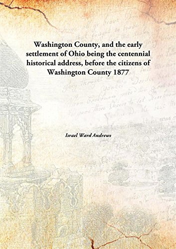 Stock image for Washington County, And the Early Settlement of Ohio Being the Centennial Historical Address, Before the Citizens of Washington County for sale by Books Puddle