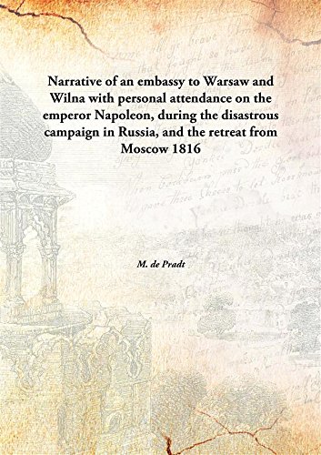 Imagen de archivo de Narrative of an Embassy to Warsaw and Wilna with Personal Attendance on the Emperor Napoleon, During the Disastrous Campaign in Russia, And the Retreat from Moscow a la venta por Books Puddle