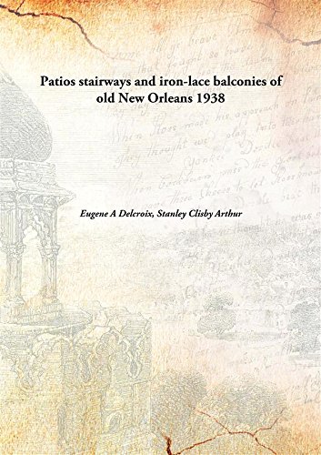 Imagen de archivo de Patios Stairways and Iron-Lace Balconies of Old New Orleans a la venta por Books Puddle