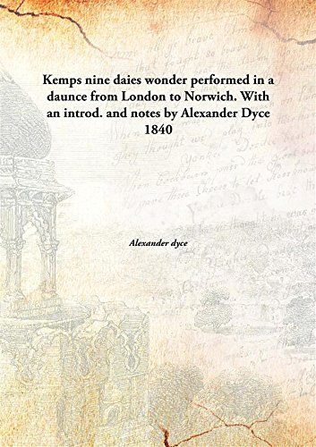 Imagen de archivo de Kemps Nine Daies Wonder Performed in a Daunce from London to Norwich. With an Introd. And Notes by Alexander Dyce a la venta por Books Puddle