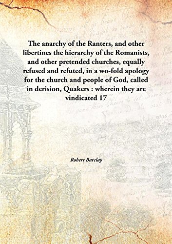 Stock image for The anarchy of the Ranters, and other libertinesthe hierarchy of the Romanists, and other pretended churches, equally refused and refuted, in a wo-fold apology for the church and people of God, called for sale by WorldofBooks