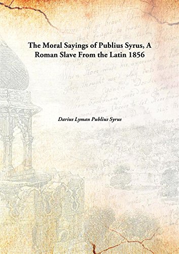 Imagen de archivo de The Moral Sayings of Publius Syrus, A Roman Slave from the Latin a la venta por Books Puddle