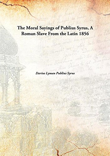 9789332872974: The Moral Sayings of Publius Syrus, A Roman Slave From the Latin 1856 [Hardcover]