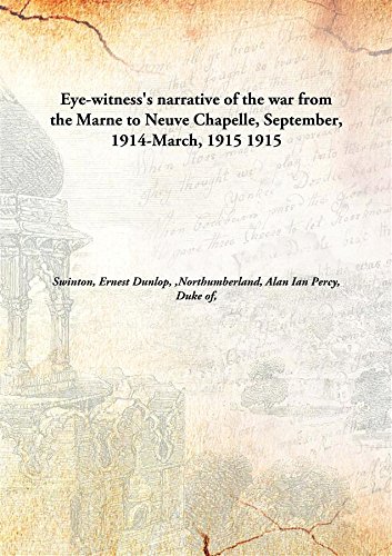 9789332873261: Eye-witness's narrative of the war from the Marne to Neuve Chapelle, September, 1914-March, 1915 1915 [Hardcover]