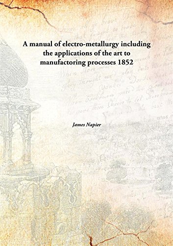 Imagen de archivo de A Manual of Electro-Metallurgy Including the Applications of the Art to Manufactoring Processes a la venta por Books Puddle