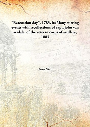 Stock image for Evacuation Day, 1783, Its Many Stirring Events with Recollections of Capt, John Van Arsdale of the Veteran Corps of Artillery for sale by Books Puddle