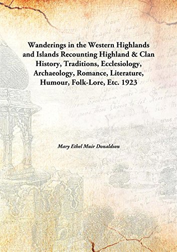 Beispielbild fr Wanderings in the Western Highlands and Islands Recounting Highland & Clan History, Traditions, Ecclesiology, Archaeology, Romance, Literature, Humour, Folk-Lore, Etc. zum Verkauf von Books Puddle
