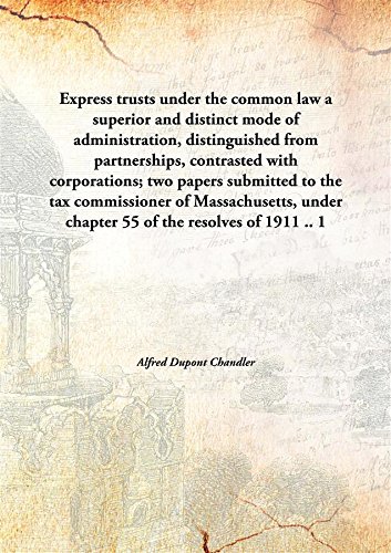 Imagen de archivo de Express Trusts under the Common Law a Superior and Distinct Mode of Administration, Distinguished from Partnerships, Contrasted with Corporations; Two Papers Submitted to the Tax Commissioner of Massachusetts, Under Chapter 55 of the Resolves of 1911. a la venta por Books Puddle