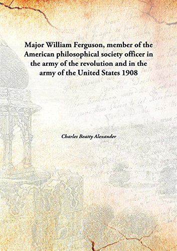 Beispielbild fr Major William Ferguson, Member of the American Philosophical Society Officer in the Army of the Revolution and in the Army of the United States zum Verkauf von Books Puddle