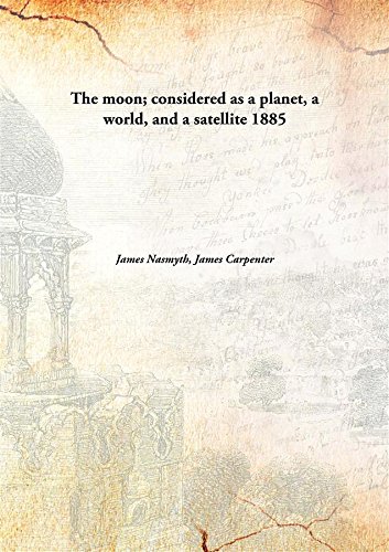 Beispielbild fr The Moon; Considered as a Planet a World and a Satellite zum Verkauf von Books Puddle