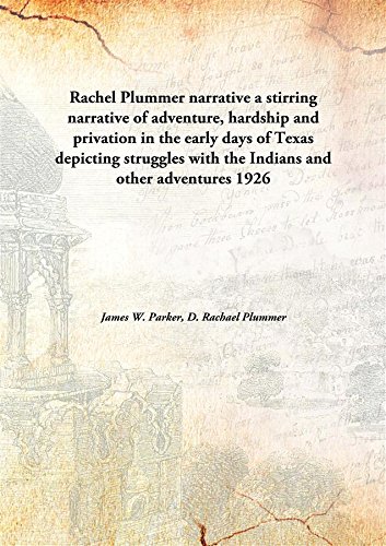 Imagen de archivo de Rachel Plummer narrativea stirring narrative of adventure, hardship and privation in the early days of Texas depicting struggles with the Indians and other adventures [HARDCOVER] a la venta por Books Puddle