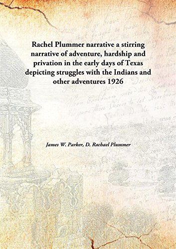 Stock image for Rachel Plummer narrativea stirring narrative of adventure, hardship and privation in the early days of Texas depicting struggles with the Indians and other adventures [HARDCOVER] for sale by Books Puddle