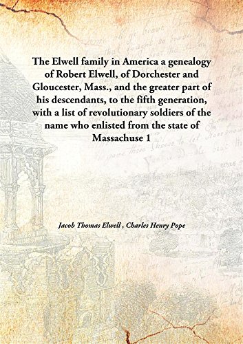 Beispielbild fr The Elwell family in Americaa genealogy of Robert Elwell, of Dorchester and Gloucester, Mass., and the greater part of his descendants, to the fifth generation, with a list of revolutionary soldiers of the name who enlisted from the state of Massachuse [HARDCOVER] zum Verkauf von Books Puddle