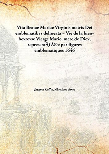 Imagen de archivo de Vita Beatae Mariae Virginis matris Deiemblematibvs delineata = Vie de la bien-hevrevse Vierge Marie, mere de Diev, represent&Atilde;&fnof;&Acirc;&copy;e par figures emblematiques [HARDCOVER] a la venta por Books Puddle