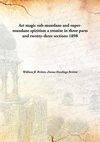 Stock image for Art magicsub-mundane and super-mundane spiritism a treatise in three parts and twenty-three sections [HARDCOVER] for sale by Books Puddle