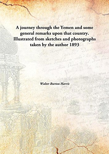 Stock image for A journey through the Yemen and some general remarks upon that country.Illustrated from sketches and photographs taken by the author [HARDCOVER] for sale by Books Puddle