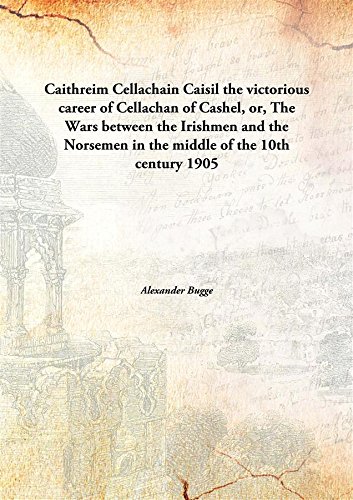 Imagen de archivo de Caithreim Cellachain Caisilthe victorious career of Cellachan of Cashel, or, The Wars between the Irishmen and the Norsemen in the middle of the 10th century [HARDCOVER] a la venta por Books Puddle