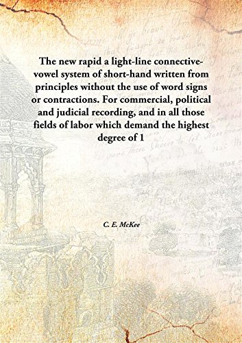Stock image for The new rapida light-line connective-vowel system of short-hand written from principles without the use of word signs or contractions. For commercial, political and judicial recording, and in all those fields of labor which demand the highest degree of [HARDCOVER] for sale by Books Puddle