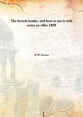 Beispielbild fr The breech-loader, and how to use itwith notes on rifles [HARDCOVER] zum Verkauf von Biblios
