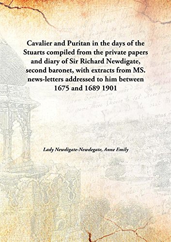 Beispielbild fr Cavalier and Puritan in the days of the Stuartscompiled from the private papers and diary of Sir Richard Newdigate, second baronet, with extracts from MS. news-letters addressed to him between 1675 and 1689 [HARDCOVER] zum Verkauf von Books Puddle