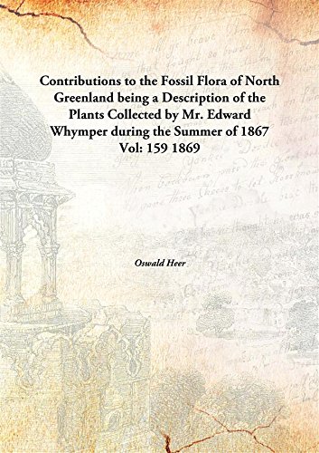 9789332885509: Contributions to the Fossil Flora of North Greenlandbeing a Description of the Plants Collected by Mr. Edward Whymper during the Summer of 1867