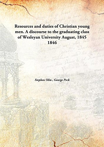 9789332885608: Resources and duties of Christian young men. A discourse to the graduating class of Wesleyan University August, 1845 1846 [Hardcover]