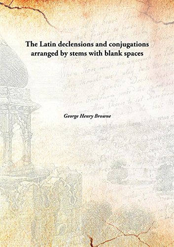 Imagen de archivo de The Latin declensions and conjugations arranged by stems with blank spaces [HARDCOVER] a la venta por Books Puddle