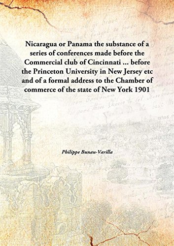 Stock image for Nicaragua or Panamathe substance of a series of conferences made before the Commercial club of Cincinnati . before the Princeton University in New Jersey etc and of a formal address to the Chamber of commerce of the state of New York [HARDCOVER] for sale by Books Puddle