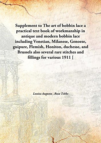 Imagen de archivo de Supplement to The art of bobbin lacea practical text book of workmanship in antique and modern bobbin lace including Venetian, Milanese, Genoese, guipure, Flemish, Honiton, duchesse, and Brussels also several rare stitches and fillings for various [HARDCOVER] a la venta por Books Puddle