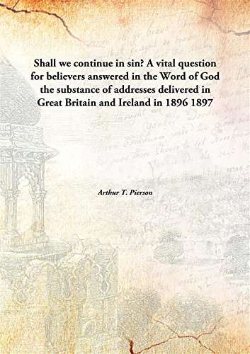 Beispielbild fr Shall we continue in sin? A vital question for believers answered in the Word of Godthe substance of addresses delivered in Great Britain and Ireland in 1896 [HARDCOVER] zum Verkauf von Books Puddle