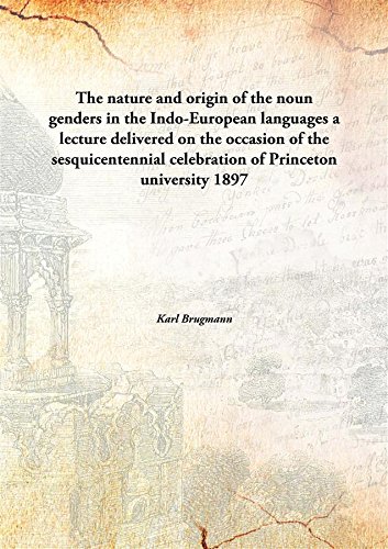 Beispielbild fr The nature and origin of the noun genders in the Indo-European languagesa lecture delivered on the occasion of the sesquicentennial celebration of Princeton university [HARDCOVER] zum Verkauf von Books Puddle