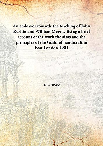 Beispielbild fr An endeavor towards the teaching of John Ruskin and William Morris.Being a brief account of the work the aims and the principles of the Guild of handicraft in East London [HARDCOVER] zum Verkauf von Books Puddle