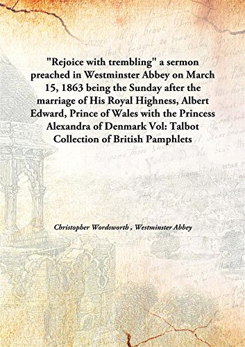 Beispielbild fr &quot;Rejoice with trembling&quot;a sermon preached in Westminster Abbey on March 15, 1863 being the Sunday after the marriage of His Royal Highness, Albert Edward, Prince of Wales with the Princess Alexandra of Denmark [HARDCOVER] zum Verkauf von Books Puddle