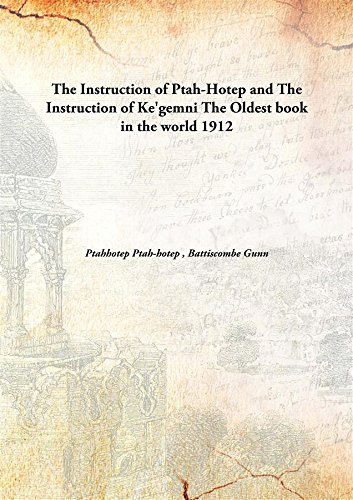 Stock image for The Instruction of Ptah-Hotep and The Instruction of Ke'gemniThe Oldest book in the world [HARDCOVER] for sale by Books Puddle