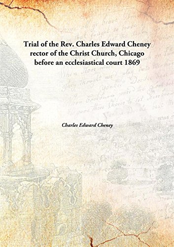 Beispielbild fr Trial of the Rev. Charles Edward Cheney rector of the Christ Church, Chicagobefore an ecclesiastical court [HARDCOVER] zum Verkauf von Books Puddle