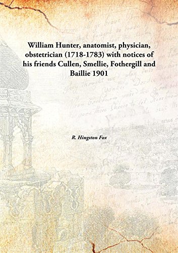 Beispielbild fr William Hunter, anatomist, physician, obstetrician (1718-1783)with notices of his friends Cullen, Smellie, Fothergill and Baillie [HARDCOVER] zum Verkauf von Books Puddle