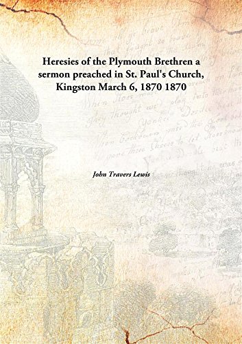 Stock image for Heresies of the Plymouth Brethrena sermon preached in St. Paul's Church, Kingston March 6, 1870 [HARDCOVER] for sale by Books Puddle