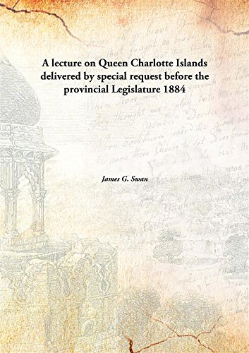 Beispielbild fr A lecture on Queen Charlotte Islandsdelivered by special request before the provincial Legislature [HARDCOVER] zum Verkauf von Books Puddle