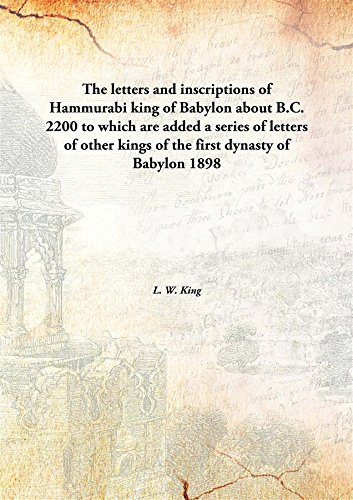 Stock image for The letters and inscriptions of Hammurabiking of Babylon about B.C. 2200 to which are added a series of letters of other kings of the first dynasty of Babylon [HARDCOVER] for sale by Books Puddle