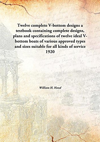 Stock image for Twelve complete V-bottom designsa textbook containing complete designs, plans and specifications of twelve ideal V-bottom boats of various approved types and sizes suitable for all kinds of service [HARDCOVER] for sale by Books Puddle