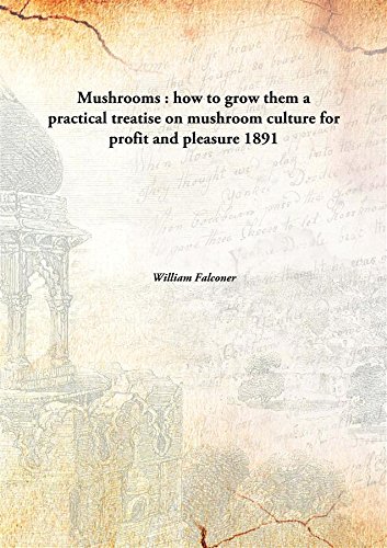 Stock image for Mushrooms : how to grow thema practical treatise on mushroom culture for profit and pleasure [HARDCOVER] for sale by Books Puddle