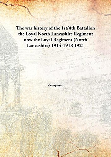 Stock image for The war history of the 1st/4th Battalionthe Loyal North Lancashire Regiment now the Loyal Regiment (North Lancashire) 1914-1918 [HARDCOVER] for sale by Books Puddle