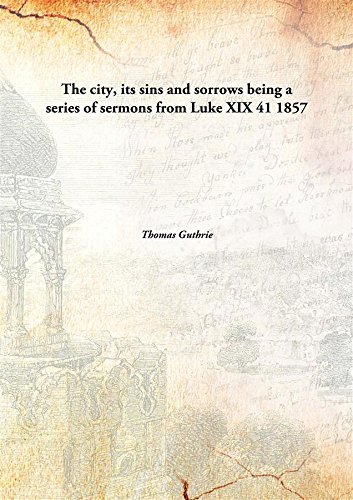 9789332893207: The city, its sins and sorrowsbeing a series of sermons from Luke XIX 41