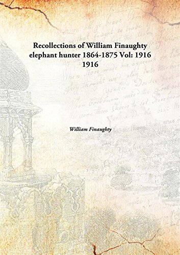 Beispielbild fr Recollections of William Finaughtyelephant hunter 1864-1875 [HARDCOVER] zum Verkauf von Books Puddle