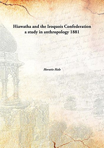 Stock image for Hiawatha and the Iroquois Confederationa study in anthropology [HARDCOVER] for sale by Books Puddle