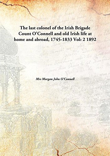 Stock image for The last colonel of the Irish BrigadeCount O'Connell and old Irish life at home and abroad, 1745-1833 [HARDCOVER] for sale by Books Puddle